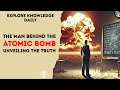 The Man Behind the Atomic Bomb: Unveiling the Truth