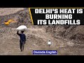 Delhi heat is stroking fires at garbage landfills | Oneindia News