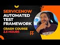 ServiceNow Automated Test Framework Crash Course | Learn ServiceNow ATF in 2.5 Hours