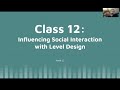 Level Design and Game Architecture – Class 12: Influencing Social Interaction with Level Design
