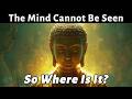 The Mind Cannot Be Seen — So Where Is It? | Buddhist Wisdom