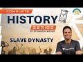 Slave Dynasty | Complete History Series | Crack UPSC CSE/IAS 2021 | Byomkesh Meher