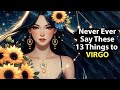 VIRGO - Never Ever Say These 13 Things
