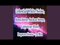 Celestial White Noise: Sleep Better, Reduce Stress, Calm Your Mind, Improve Focus (72 Min)