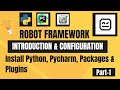 Robot Framework - Introduction \u0026 Configuration | Install Pycharm, Packages \u0026 Plugins | Tutorial-1