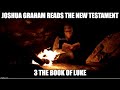 Joshua Graham Reads, The New Testament; part 3: The Book of Luke