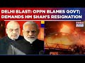 Delhi Blast Fallout: Opposition Blames Govt; Demands HM Amit Shah’s Resignation Amid Explosion Probe