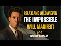Relax And Allow Even The Impossible Will Manifest | Neville Goddard