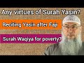 Any virtues of Surah Yasin? Reciting Surah Yasin after Fajr Surah Waqiya for poverty Assim al hakeem