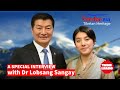 Dr Lobsang Sangay | Special Interview | མཁས་དབང་བློ་བཟང་སེངྒེ།