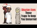 These Traps Are From Shaytan and Keep You From  A Relationship