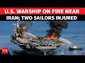 BREAKING! US Warship In Flames, 2 Sailors Injured; CENTCOM Confirmed USS Gerald R. Ford Incident