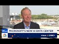 Microsoft president on new AI data center: Expect us to keep making these kinds of investments