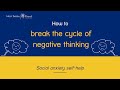 How to break the cycle of negative thinking | Social anxiety self-help