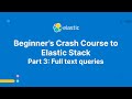 Beginner’s Crash Course to Elastic Stack -  Part 3: Full text queries