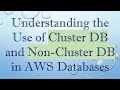 Understanding the Use of Cluster DB and Non-Cluster DB in AWS Databases
