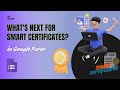 What's Next for Smart Certificates? Sneak Peek at Upcoming Features \u0026 Roadmap