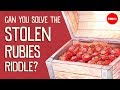 Can you solve the stolen rubies riddle? - Dennis Shasha