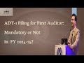 ADT-1 Filing for First Auditor: Mandatory or Not in FY 2024-25?