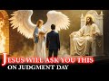 The 4 Questions Jesus Will Ask EVERYONE on Judgment Day