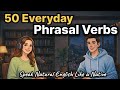 Master 50 Everyday Phrasal Verbs | Speak Natural English Like a Native | Easy English Podcast