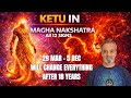 Ketu in Magha Nakshatra 29 March till 5 Dec for all 12 Signs