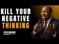KILL YOUR NEGATIVE THINKING - Myles Munroe Motivation Speech