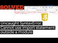 Uncaught SyntaxError: Cannot use import statement outside a module solved in Javascript