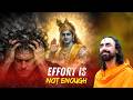 EFFORT Is NOT ENOUGH — This Is What You’re MISSING | Swami Mukundananda