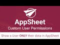 Show a User only their data in AppSheet (Custom User Permissions)