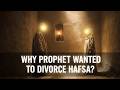 Why Prophet Muhammad Wanted to Divorce Hafsa | Untold Story