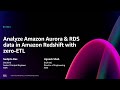 AWS re:Invent 2024 - Analyze Amazon Aurora \u0026 RDS data in Amazon Redshift with zero-ETL (DAT331)
