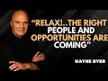Relax — The Right People and Luxuries Are Already Coming to You | Wayne Dyer