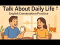 Talk About Daily Life in English ☀️ | Real Conversation Practice for Beginners