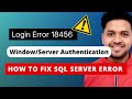 MS SQL Server login Issue | Window \u0026 SQL Server Authentication Issue | MSSQL Login Error 18456 Solve