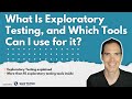 What Is Exploratory Testing \u0026 Which Tools Can I use for it?