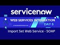 Web Services Integration Day 5 | Import Set Web Service - SOAP