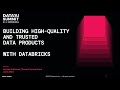 Building High-Quality and Trusted Data Products with Databricks