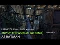 Batman: Arkham City - Top of the World (Extreme) [as Batman] - Predator Challenge