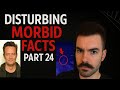 Disturbing Morbid Facts Compilation Part 24