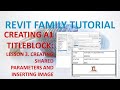 CREATING A1 TITLEBLOCK LESSON 3 - CREATING SHARED PARAMETERS AND INSERTING IMAGE
