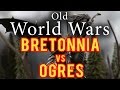 Bretonnia vs Ogres Warhammer Fantasy Battle Report - Old World Wars Ep 173