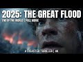 2025: THE GREAT FLOOD - End of the World | Full Movie | Disaster Thriller | 4K