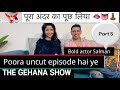 THE GEHANA SHOW | SALMAN | PART 5 | PODCAST | BOLD | ACTOR | OTT | WEBSERIES | NAUGHTY EPISODE  | YT