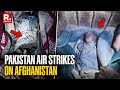 BREAKING: Pakistan Launches Air Strikes On Afghanistan, At Least 10 Killed And 4 Injured | Khost