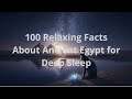 100 Relaxing Facts About Ancient Egypt for Deep Sleep 😴 | Bedtime Story (1 Hour Version)