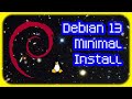 Debian 13: Trixie - Minimal Install HowTo