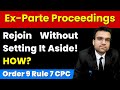 Ex-Parte Proceedings? Rejoin Court Anytime– No Permission, No Application Needed! Order 9 Rule 7 CPC