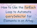 How to Use the forEach Loop to Automate querySelector for Elements in an Array