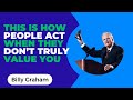 This Is How People Act When They Don’t Truly Value You | Billy Graham